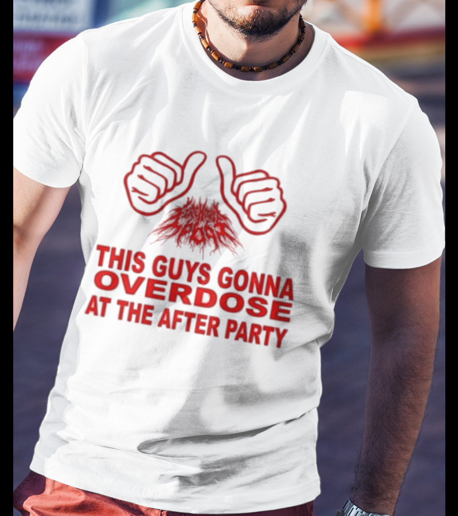 This Guys Gonna Overdose At The After Party Hands T-Shirt