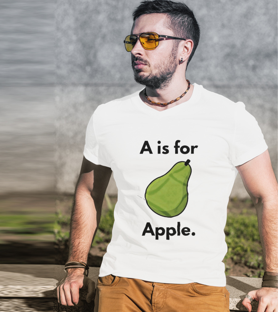 A Is For Apple Pear Fruit Humor Joke T-Shirt
