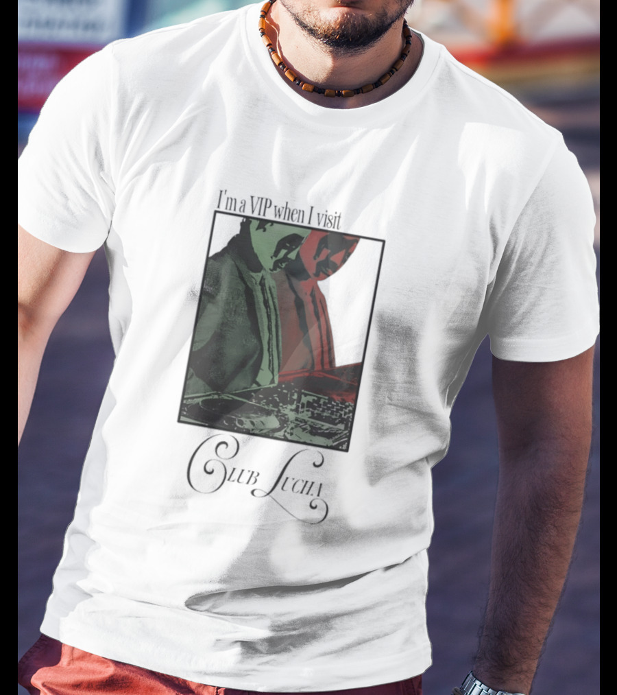 I'm A VIP When I Visit Club Lucha Masked Characters T-Shirt