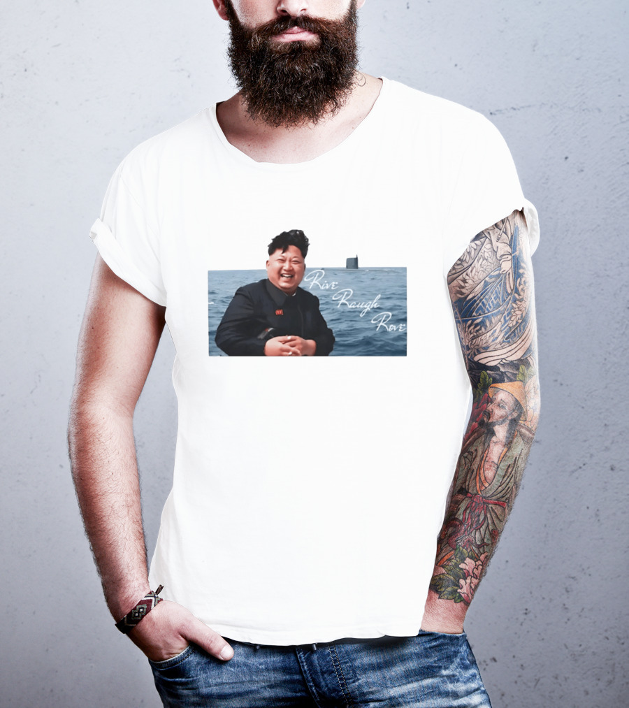 Kim Jong Un Rive Raugh Rove Ocean Laughter T-Shirt
