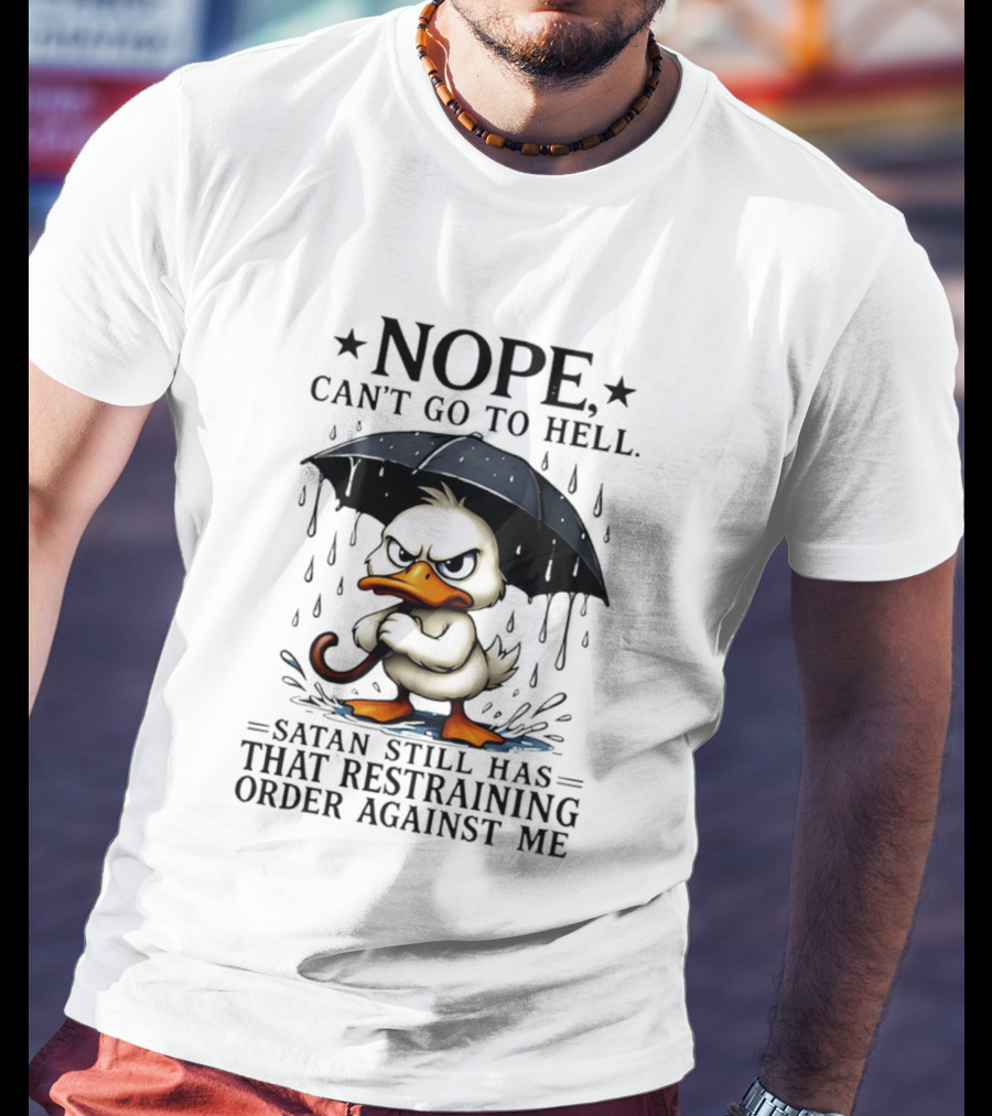 Nope Can't Go To Hell Angry Duck Satan Restraining Order T-Shirt