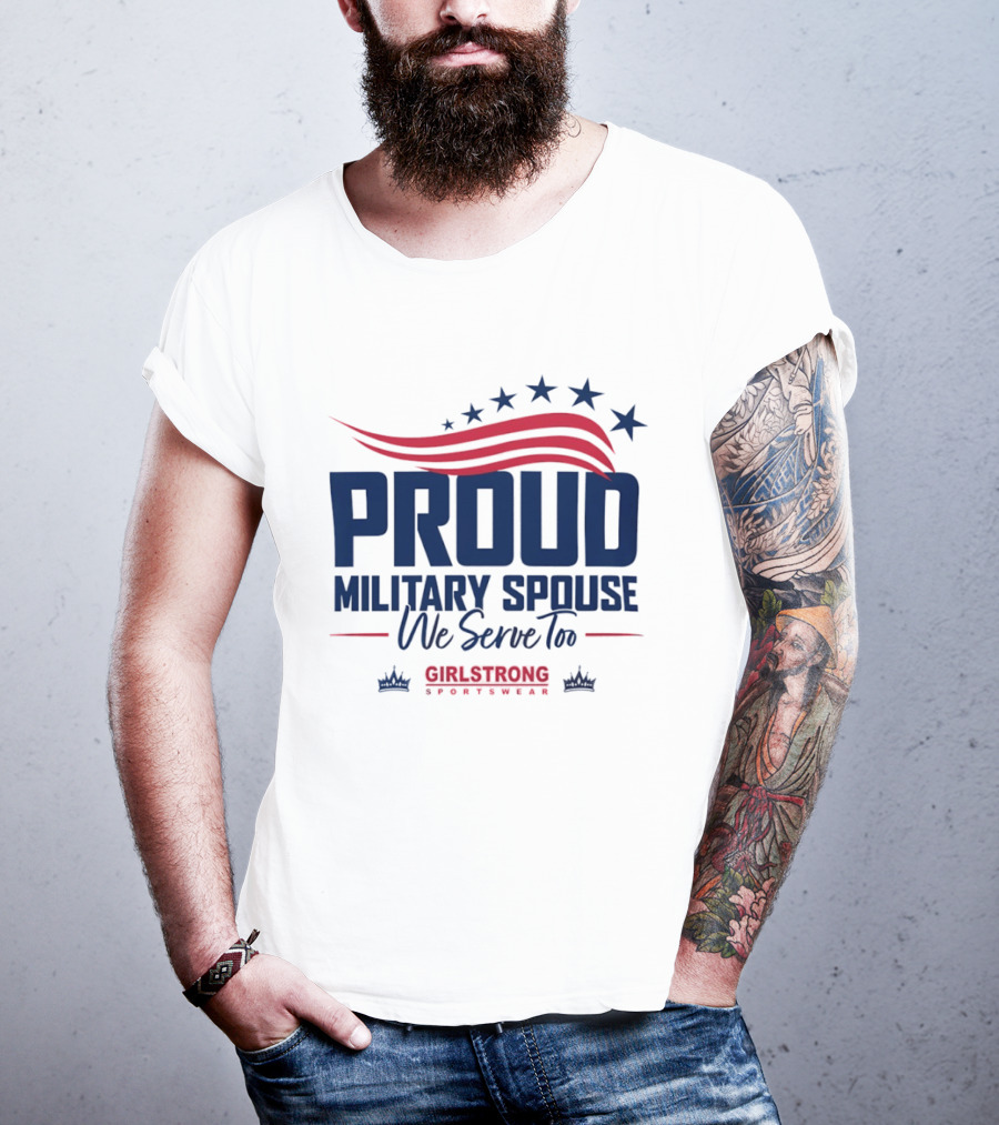 Proud Military Spouse We Serve Too GirlStrong Patriotic Stars Stripes T-Shirt
