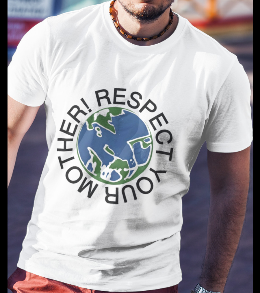 Respect Your Mother Earth Planet Environmental Awareness T-Shirt