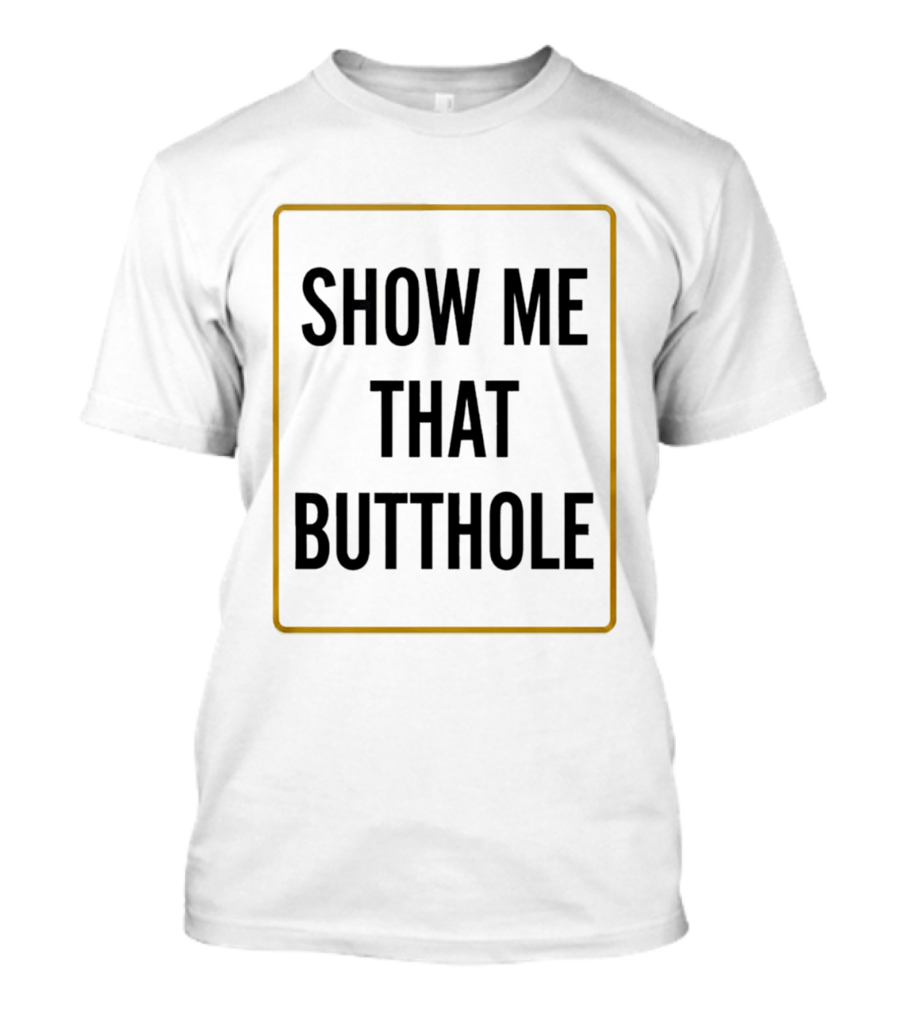 Show Me That Butthole Border T-Shirt