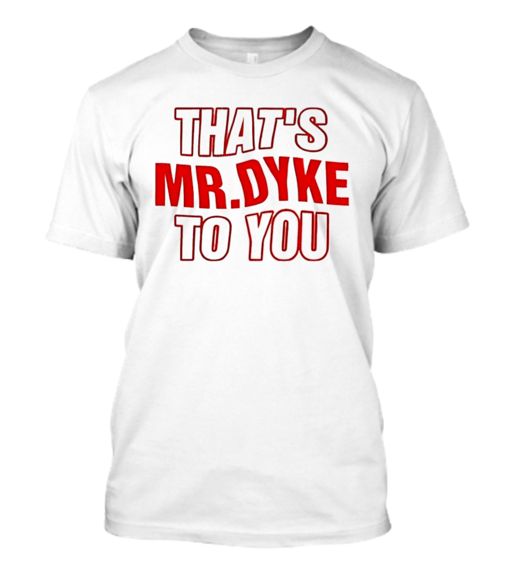 THAT'S MR DYKE TO YOU Red T-Shirt