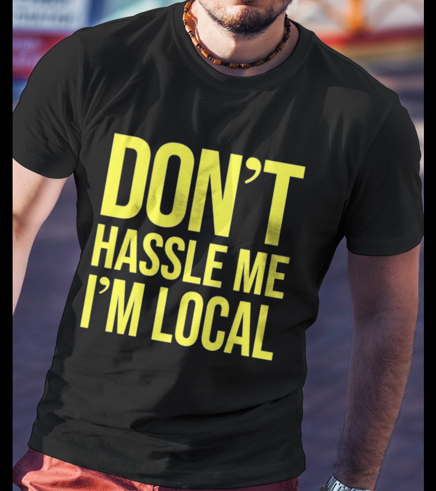 Don't Hassle Me I'm Local Iconic Movie T-Shirt
