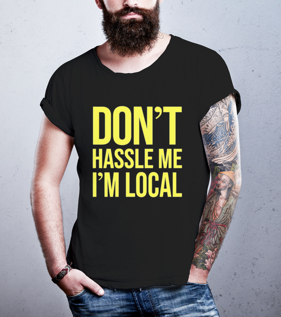 Don't Hassle Me I'm Local Iconic Movie T-Shirt
