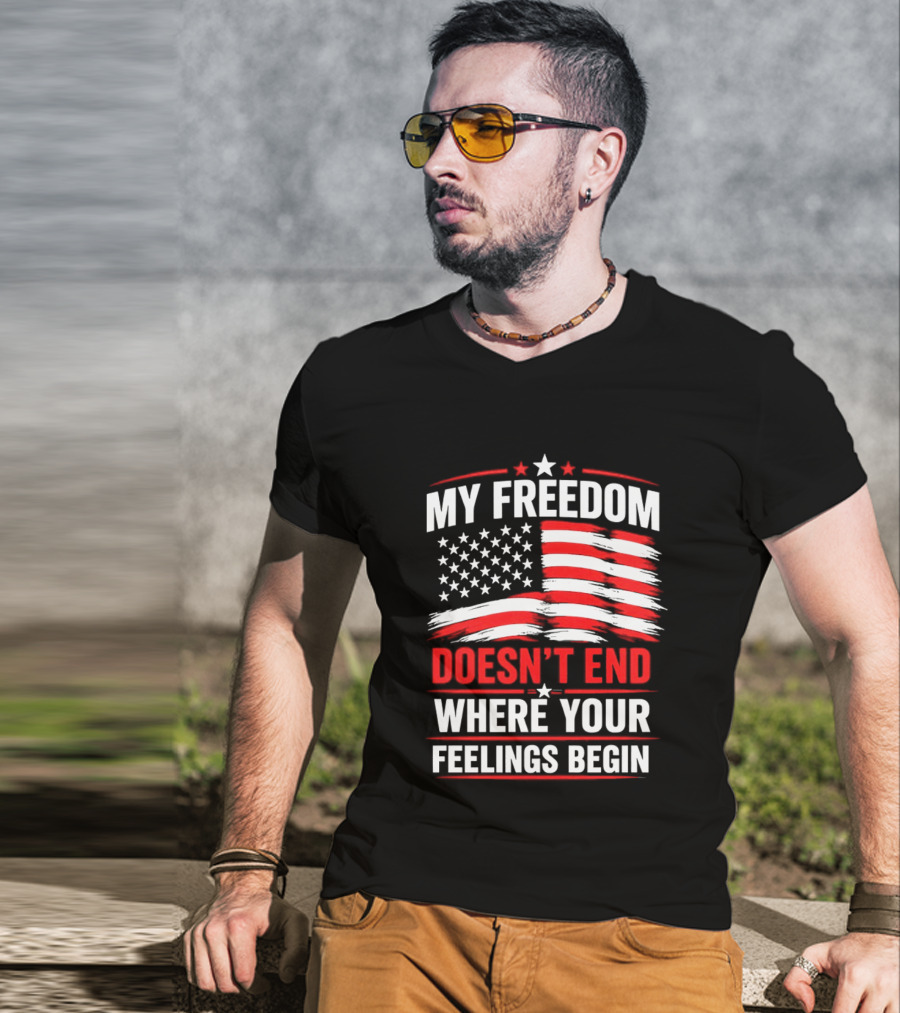 My Freedom Doesn't End Where Your Feelings Begin USA Flag T-Shirt