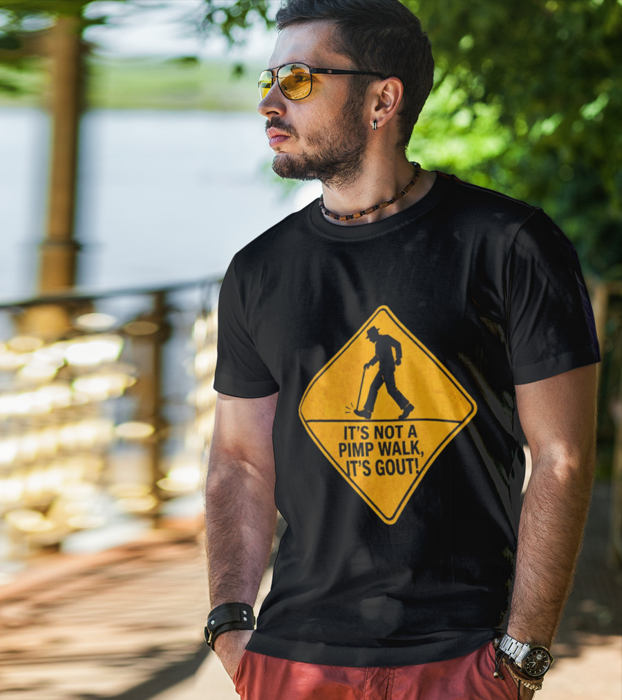 It's Not A Pimp Walk It's Gout Warning Sign T-Shirt