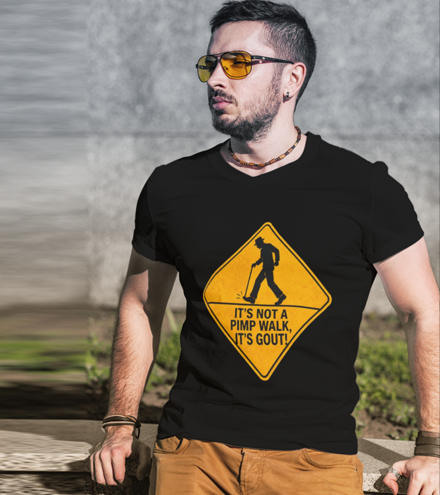 It's Not A Pimp Walk It's Gout Warning Sign T-Shirt
