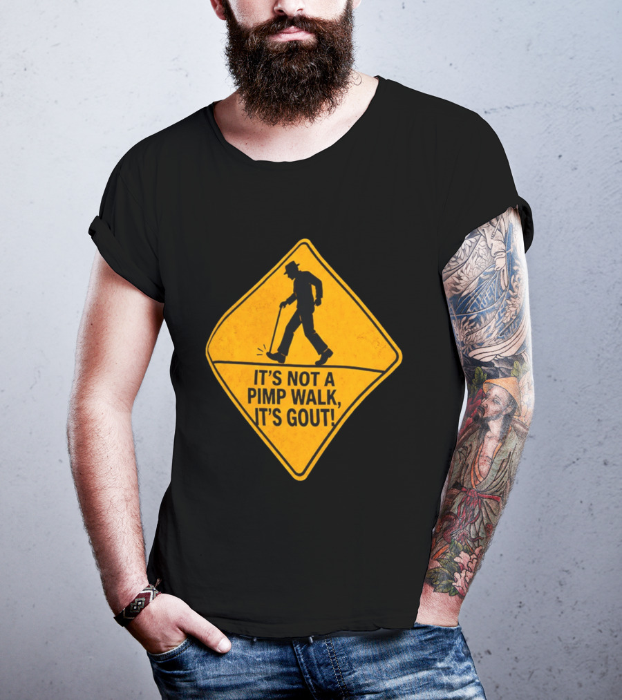 It's Not A Pimp Walk It's Gout Warning Sign T-Shirt