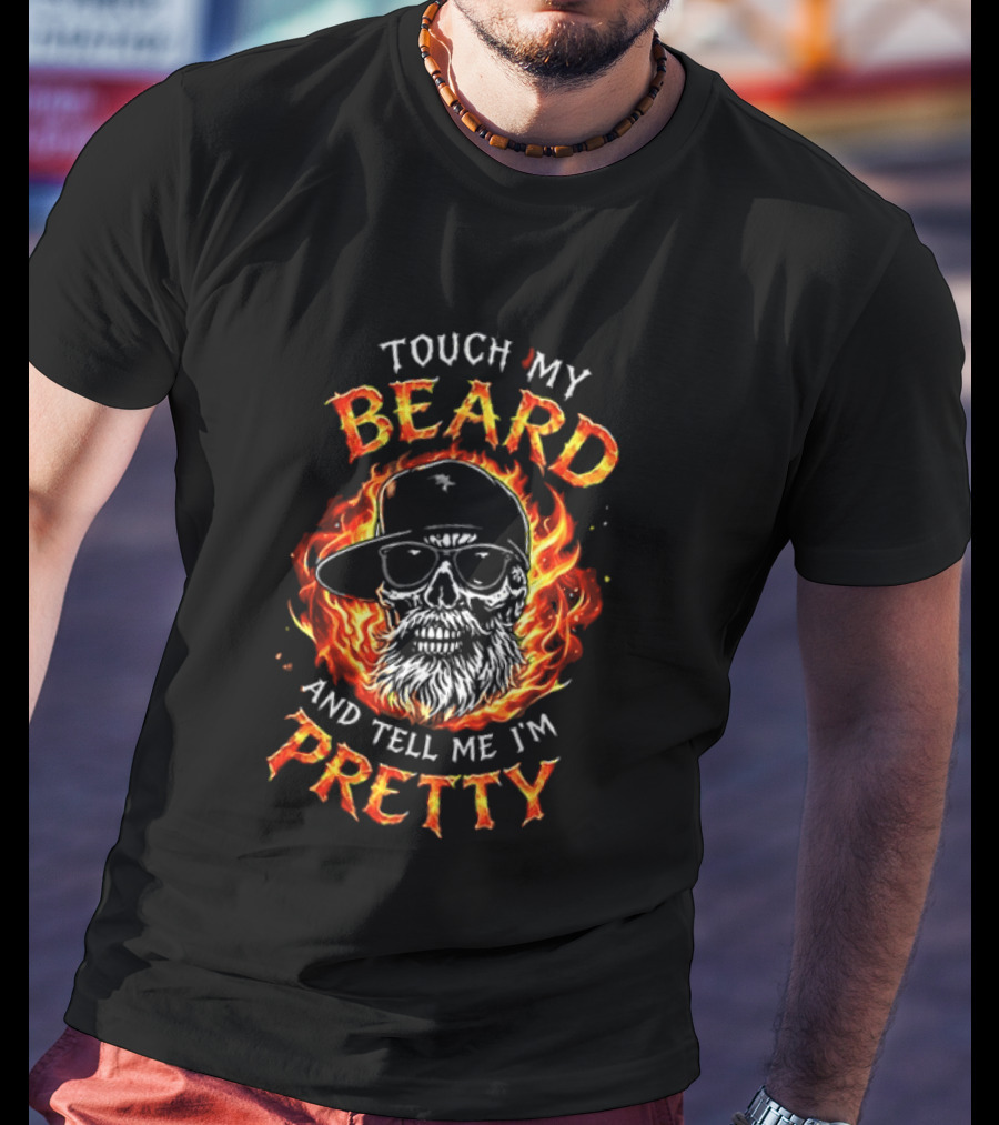Touch My Beard And Tell Me I'm Pretty Flaming Skull With Sunglasses T-Shirt