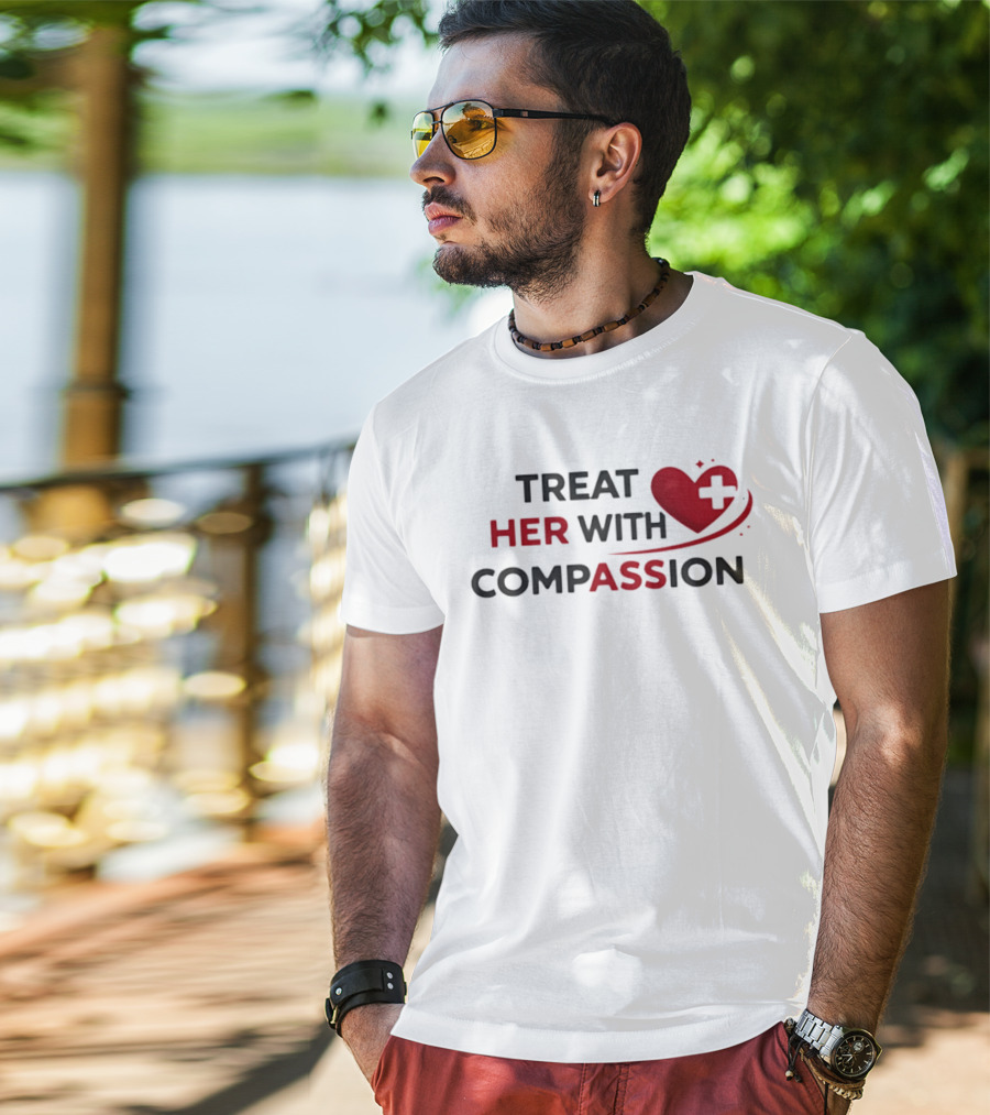 TREAT HER WITH COMPASSION Heart And Cross T-Shirt