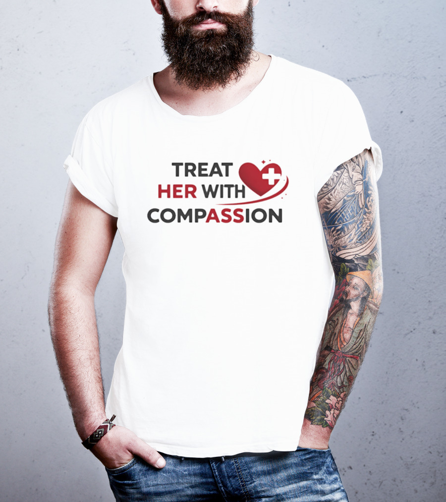 TREAT HER WITH COMPASSION Heart And Cross T-Shirt