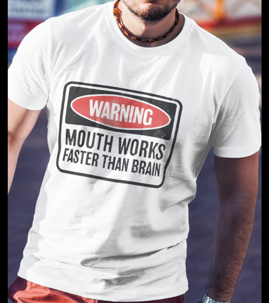 WARNING Mouth Works Faster Than Brain T-Shirt