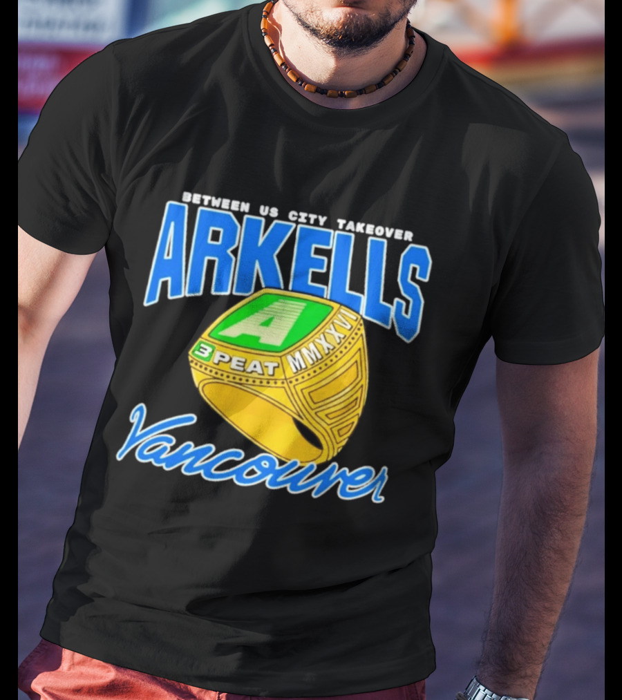 Arkells Vancouver Between Us City Takeover 3 Peat MMXXV Championship Ring T-Shirt