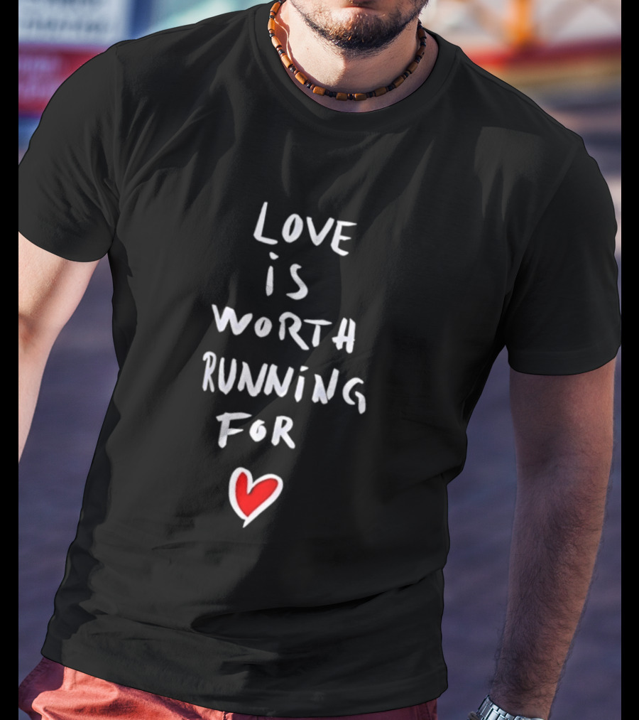 Love Is Worth Running For Heart Symbol Message T-Shirt