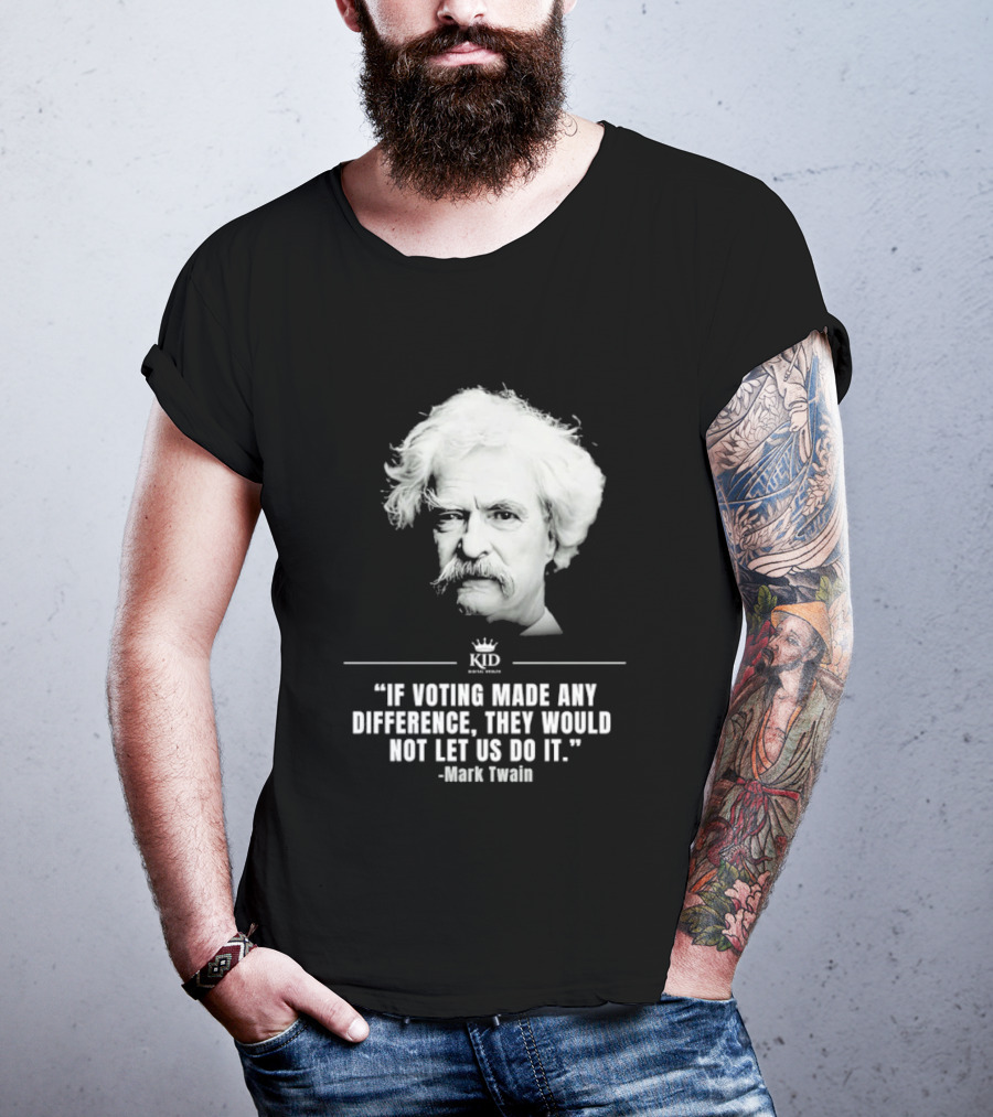 Mark Twain Quote If Voting Made Any Difference They Would Not Let Us Do It KID Royal Crown T-Shirt