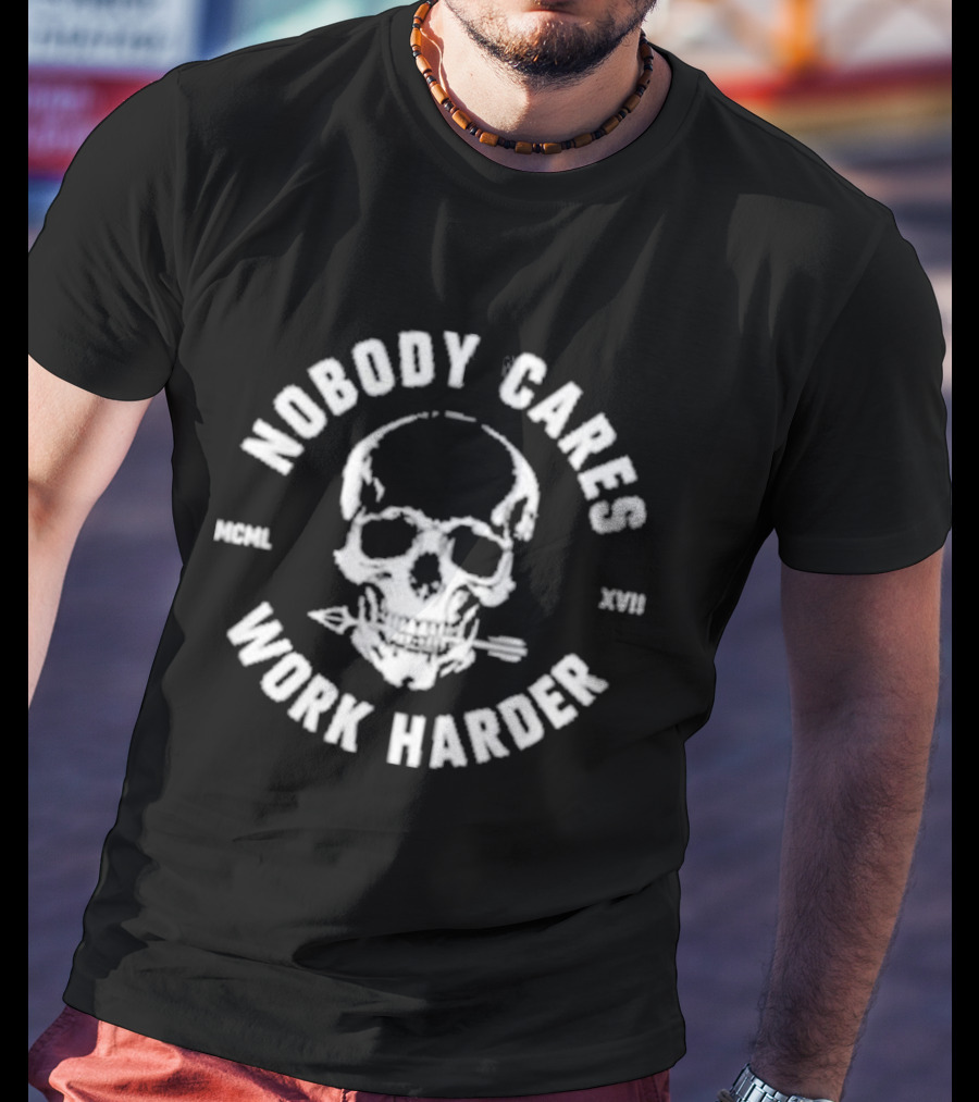 Nobody Cares Work Harder Skull MCML XIII T-Shirt