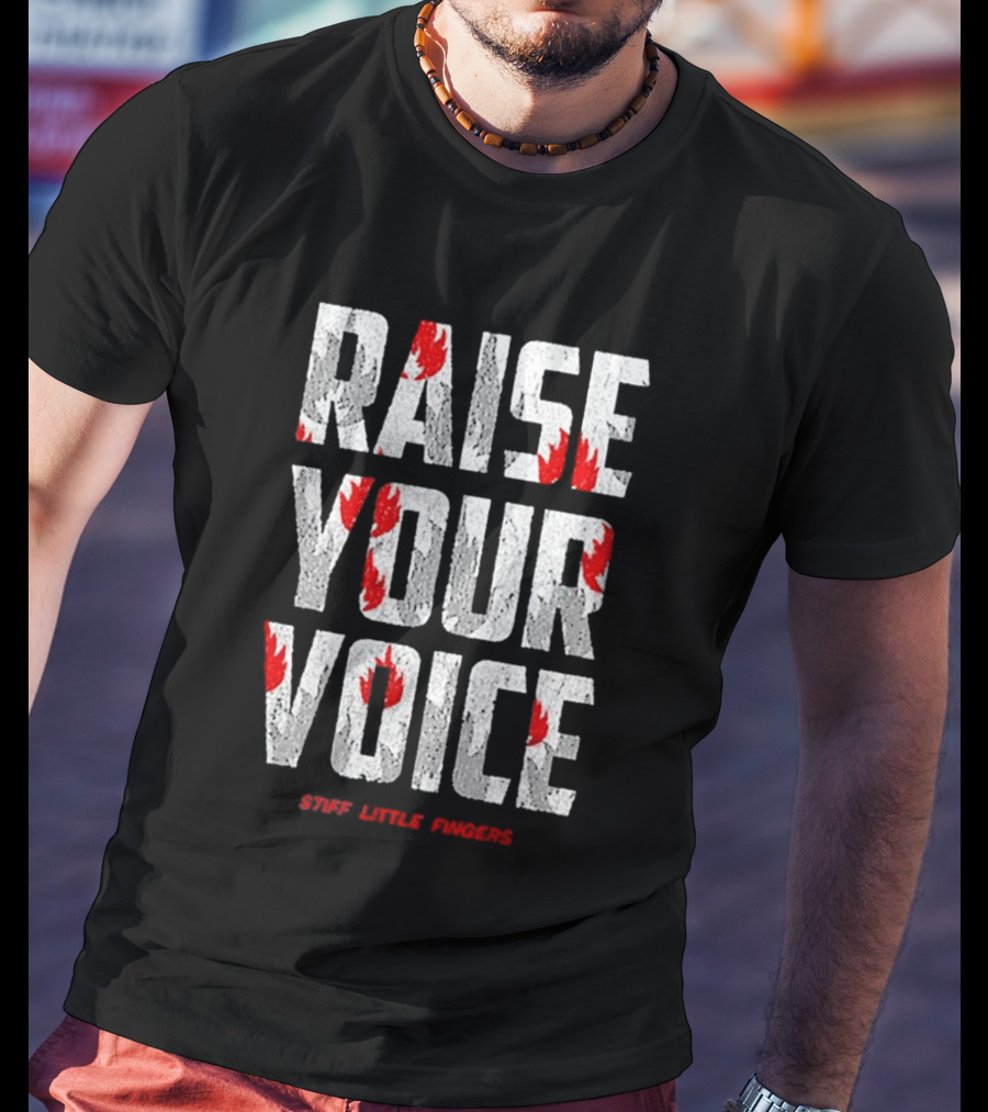 Raise Your Voice Stiff Little Fingers T-Shirt