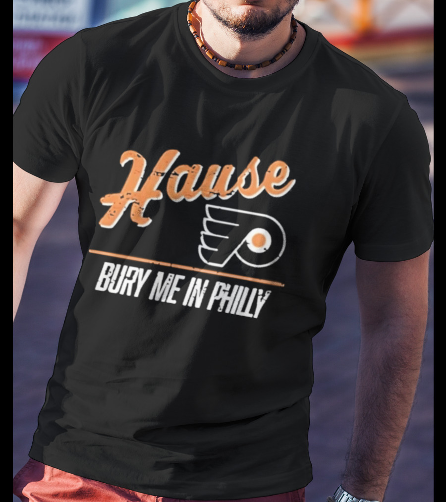 Philadelphia Flyers Hause Bury Me In Philly T-Shirt