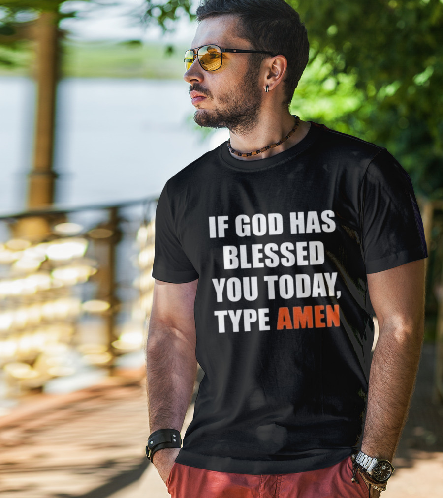 If God Has Blessed You Today Type Amen Bold Religious Message T-Shirt