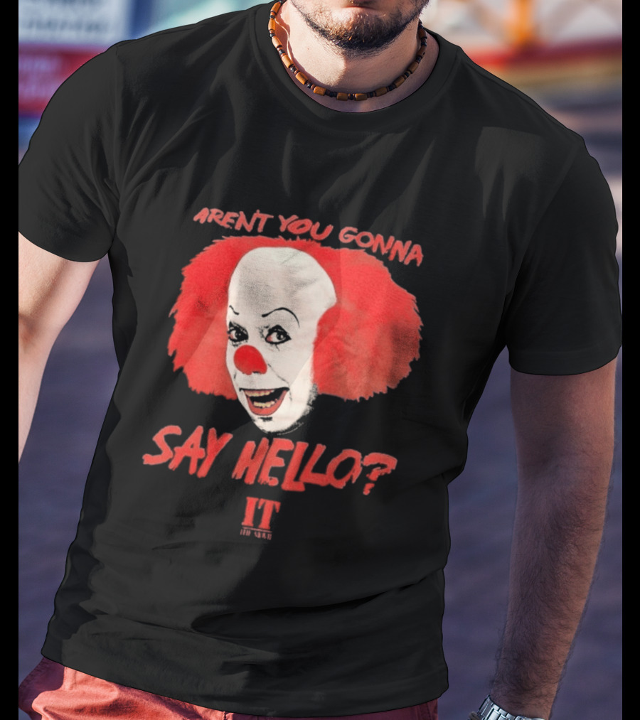 IT Movie Aren't You Gonna Say Hello Pennywise Clown T-Shirt