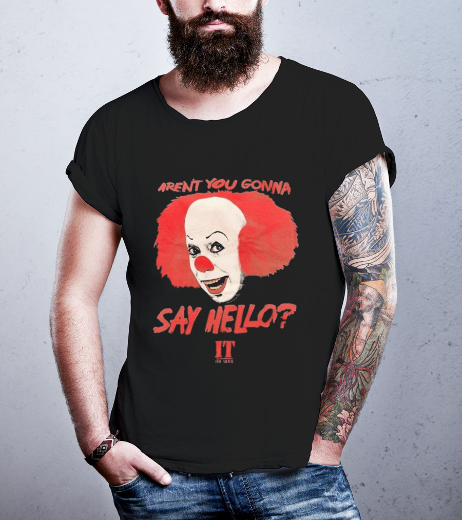 IT Movie Aren't You Gonna Say Hello Pennywise Clown T-Shirt