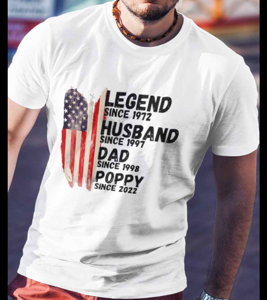 Legend Since 1972 Husband Since 1997 Dad Since 1998 Poppy Since 2022 American Flag Heritage T-Shirt