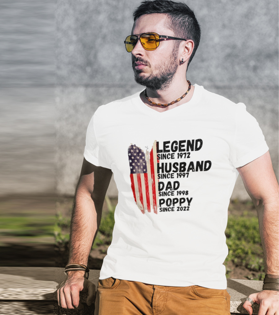 Legend Since 1972 Husband Since 1997 Dad Since 1998 Poppy Since 2022 American Flag Heritage T-Shirt