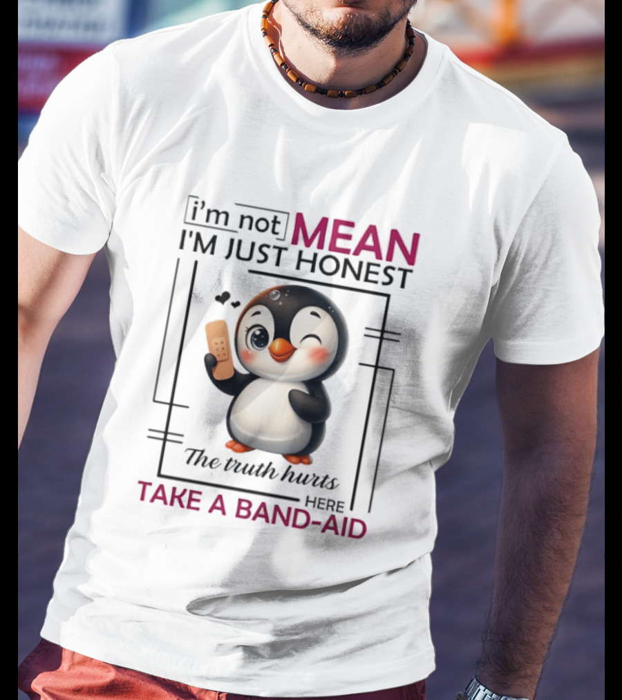 I'm Not Mean I'm Just Honest Penguin The Truth Hurts Here Take A Band Aid T-Shirt