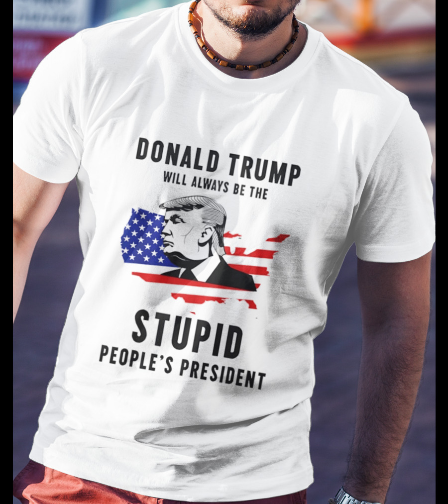 Donald Trump Will Always Be The Stupid People's President USA Map T-Shirt