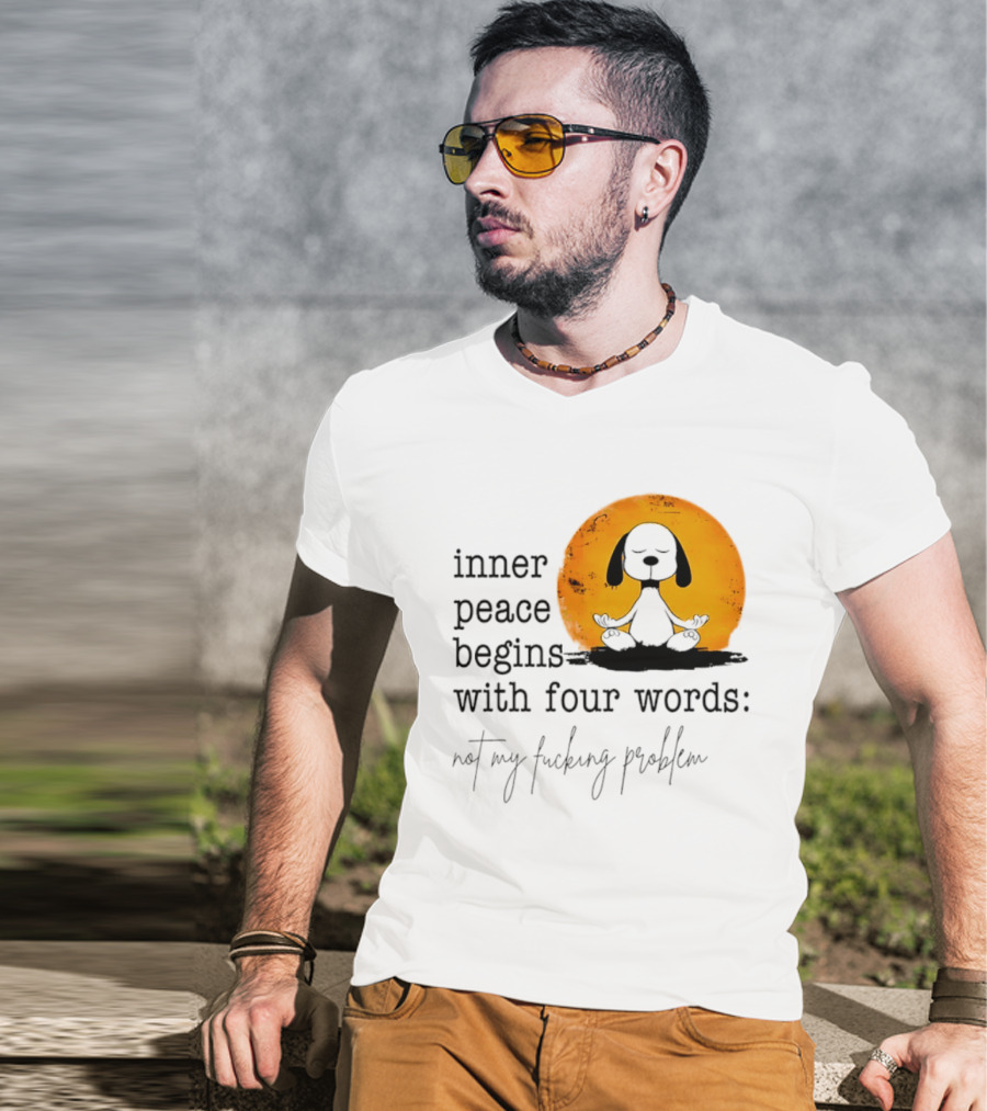 Inner Peace Begins With Four Words Not My Fucking Problem Snoopy Meditation T-Shirt