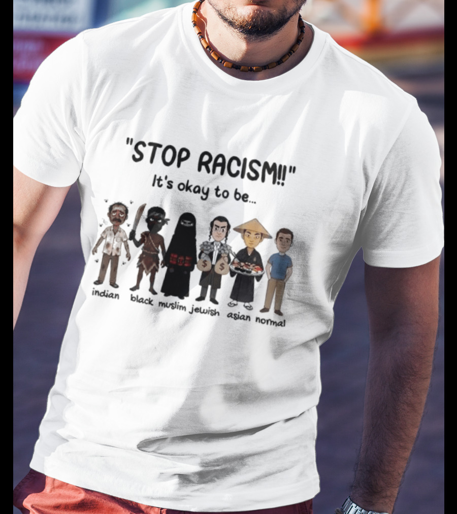 Stop Racism It's Okay To Be Indian Black Muslim Jewish Asian Normal T-Shirt