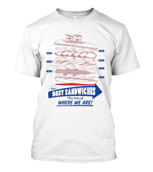 Best Sandwiches This Side Of Where We Are T-Shirt