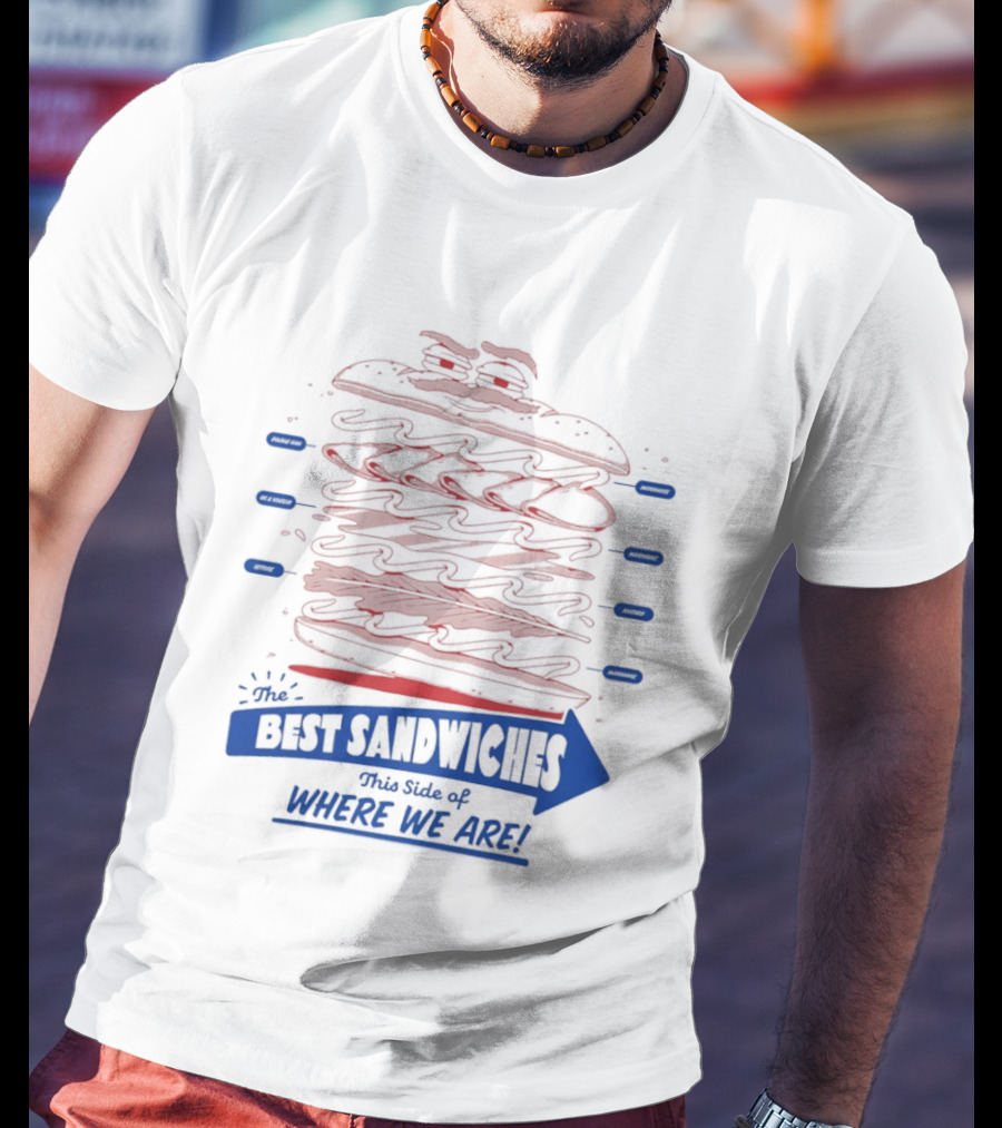Best Sandwiches This Side Of Where We Are T-Shirt