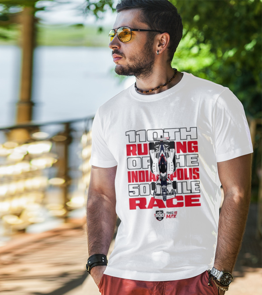 110th Running Of The Indianapolis 500 Mile Race This Is May T-Shirt