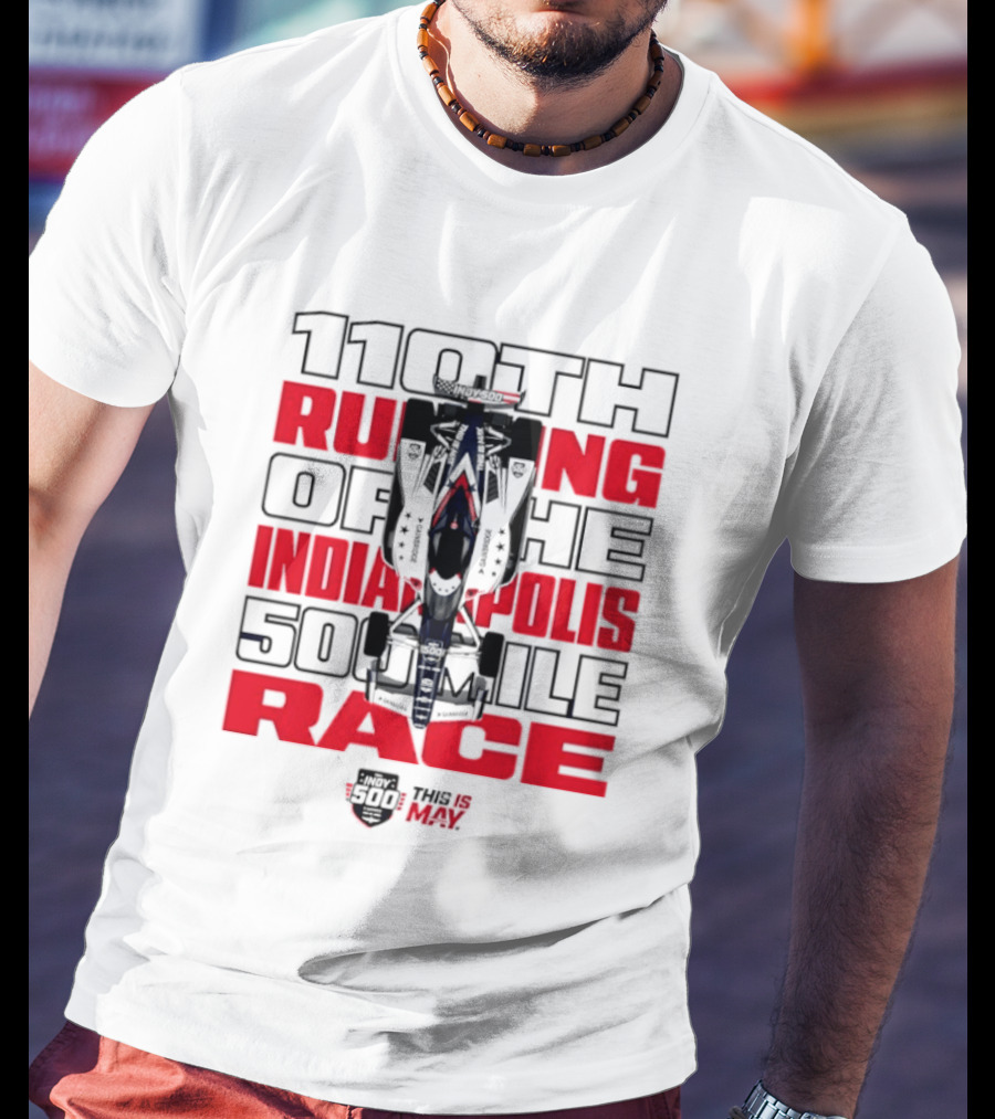 110th Running Of The Indianapolis 500 Mile Race This Is May T-Shirt