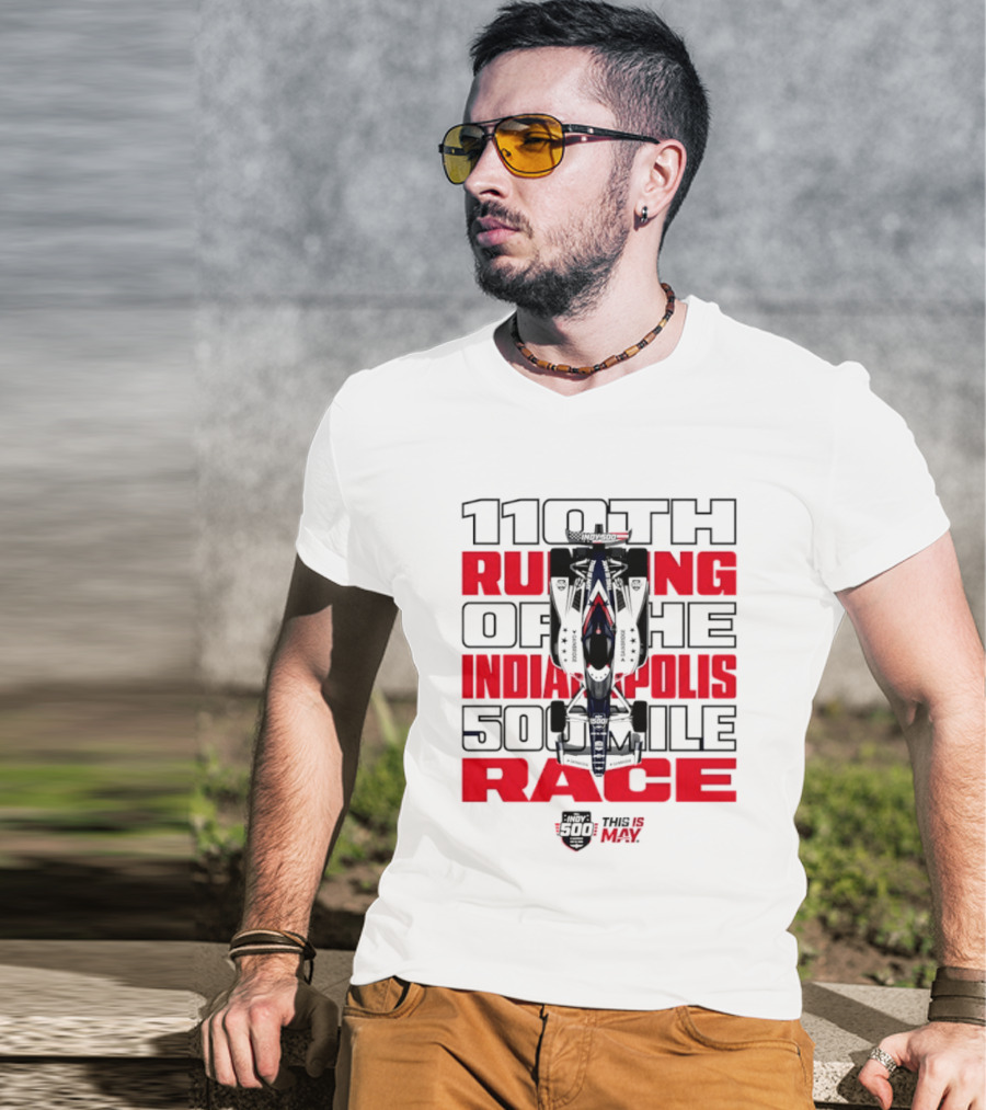 110th Running Of The Indianapolis 500 Mile Race This Is May T-Shirt