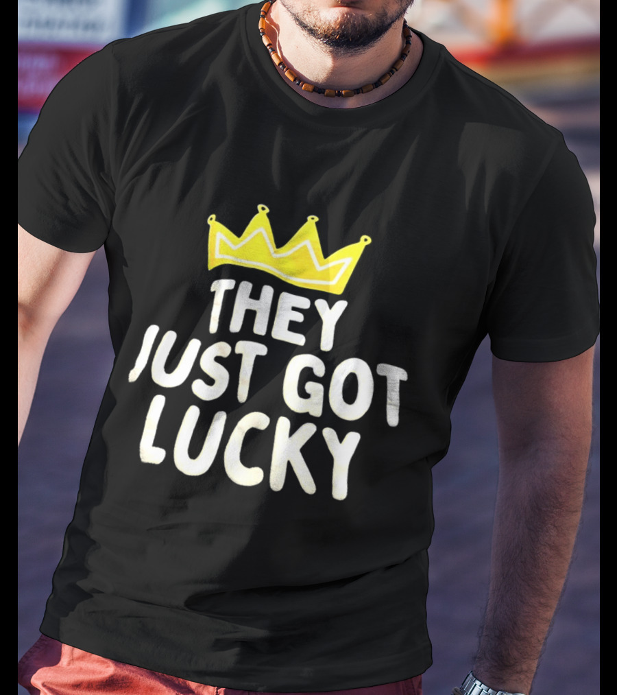 They Just Got Lucky Crown T-Shirt