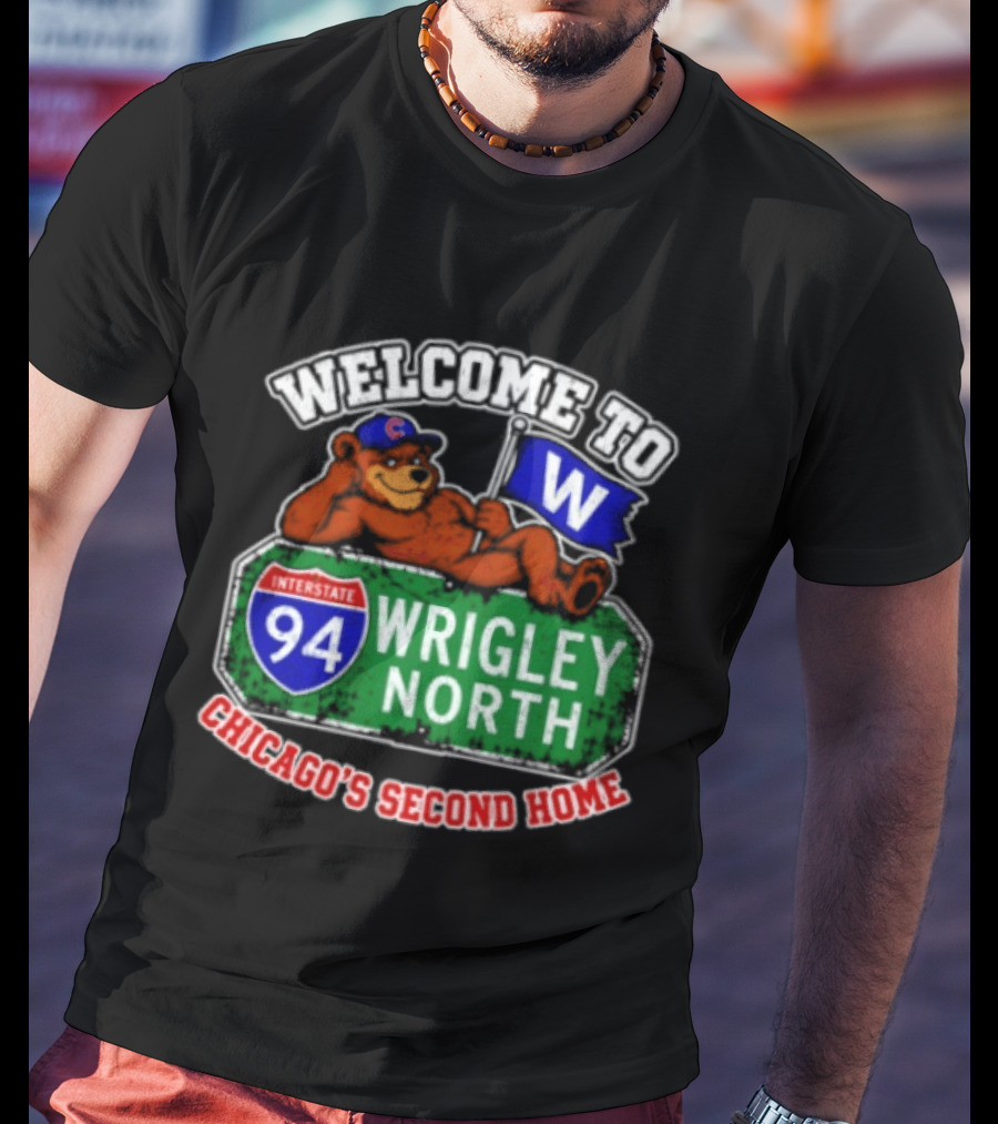 Welcome To Wrigley North Interstate 94 Chicago's Second Home Cubs Fan Image T-Shirt