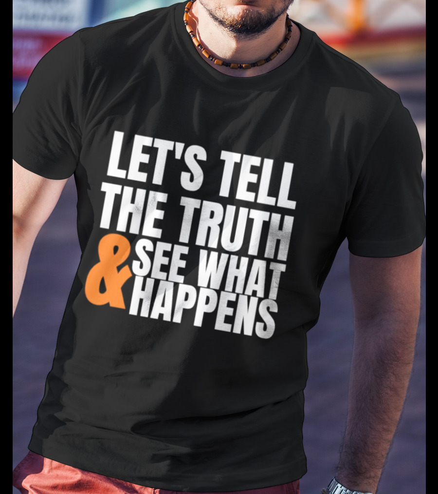 Let's Tell The Truth See What Happens T-Shirt