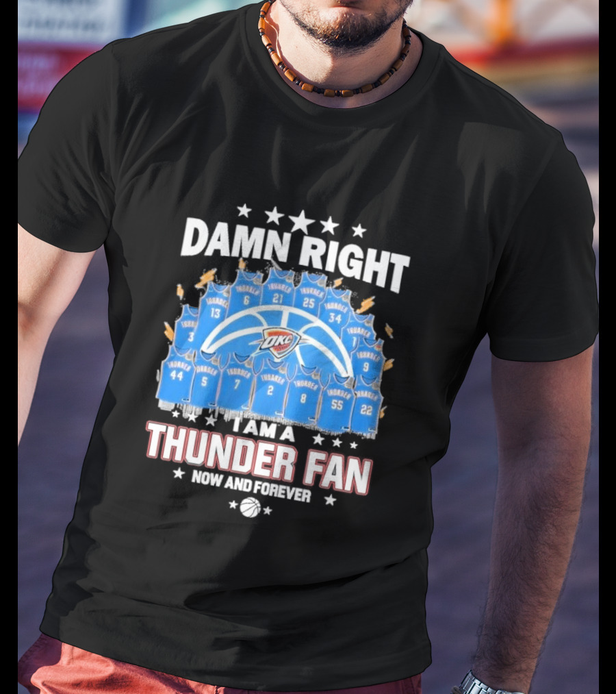 Damn Right Thunder Fan Now And Forever T-Shirt