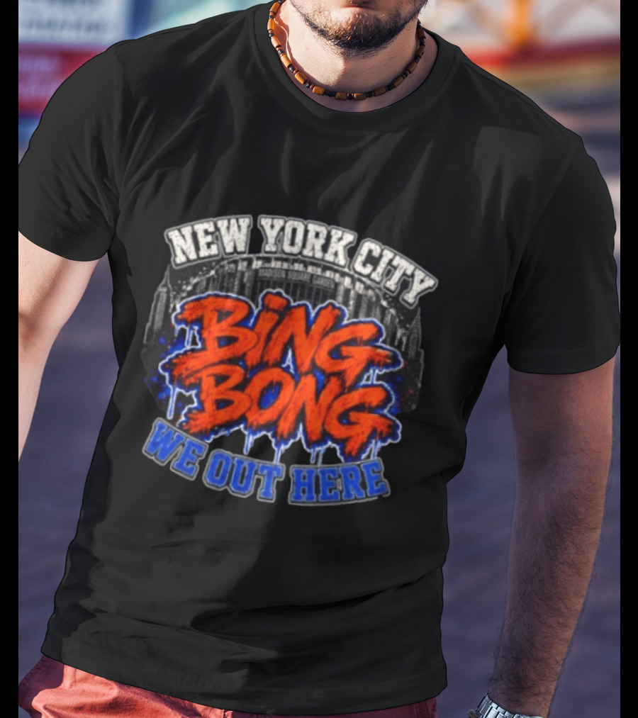 New York City Bing Bong We Out Here Madison Square Garden T-Shirt