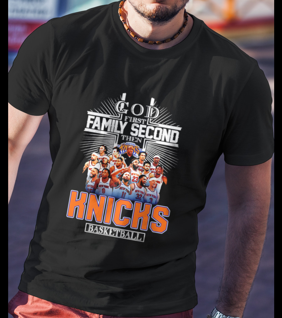God First Family Second Then New York Knicks Basketball Team 2026 T-Shirt