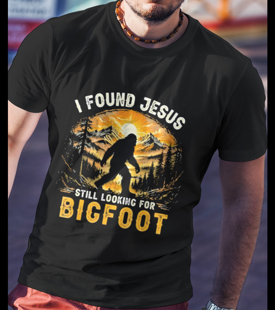 I Found Jesus Still Looking For Bigfoot Forest Sunset T-Shirt