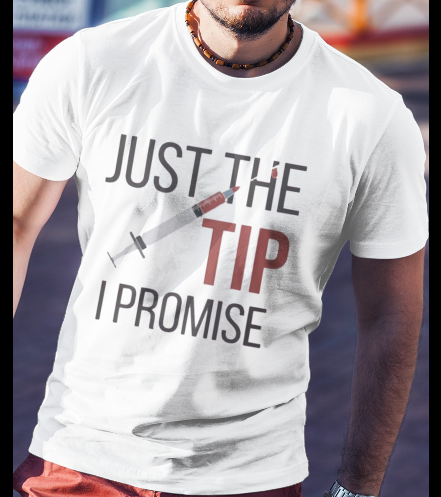Just The Tip I Promise Nurse's Syringe T-Shirt