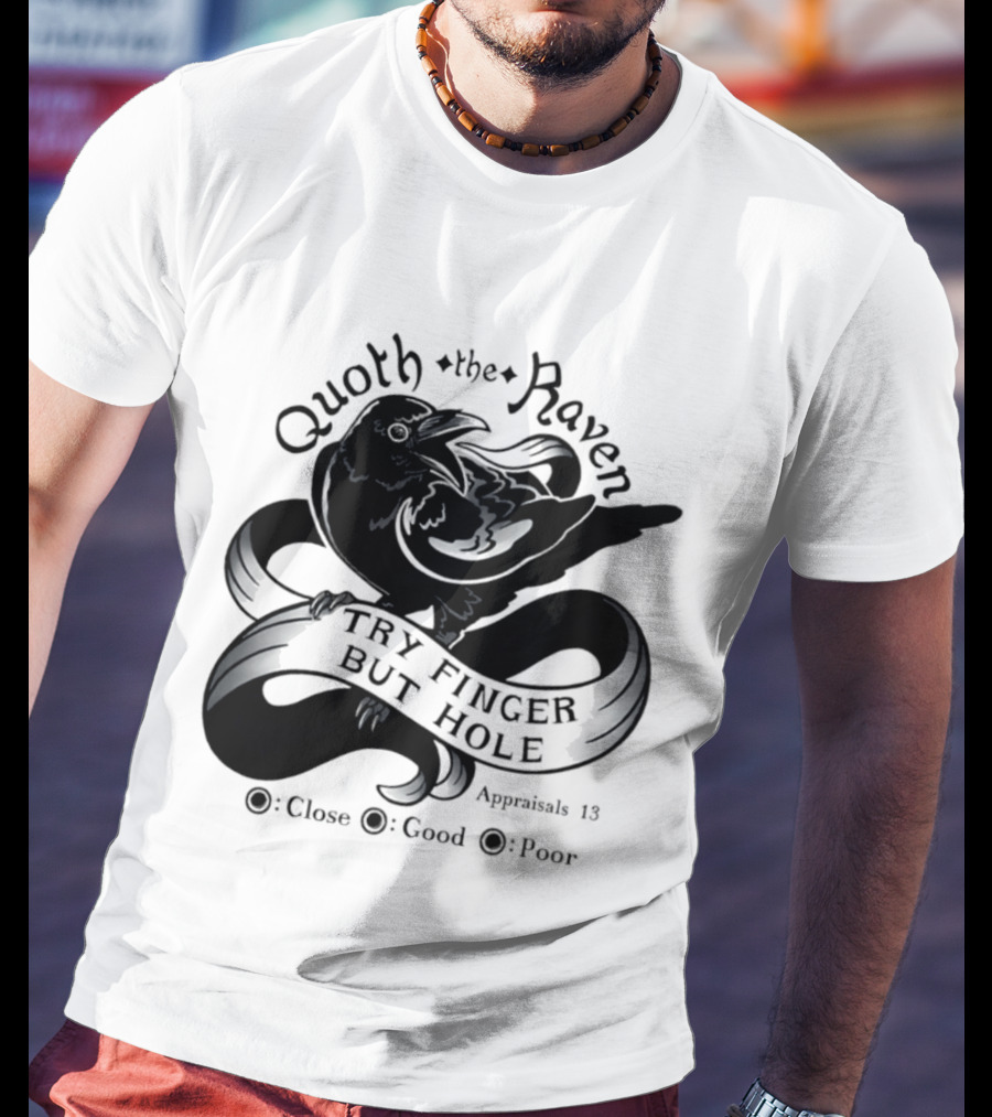 Quoth The Raven Try Finger But Hole Apparel Rating 18 T-Shirt