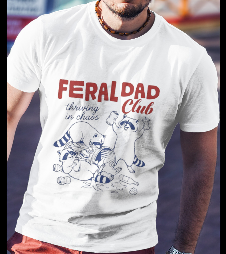 Feral Dad Club Racoon Thriving In Chaos T-Shirt