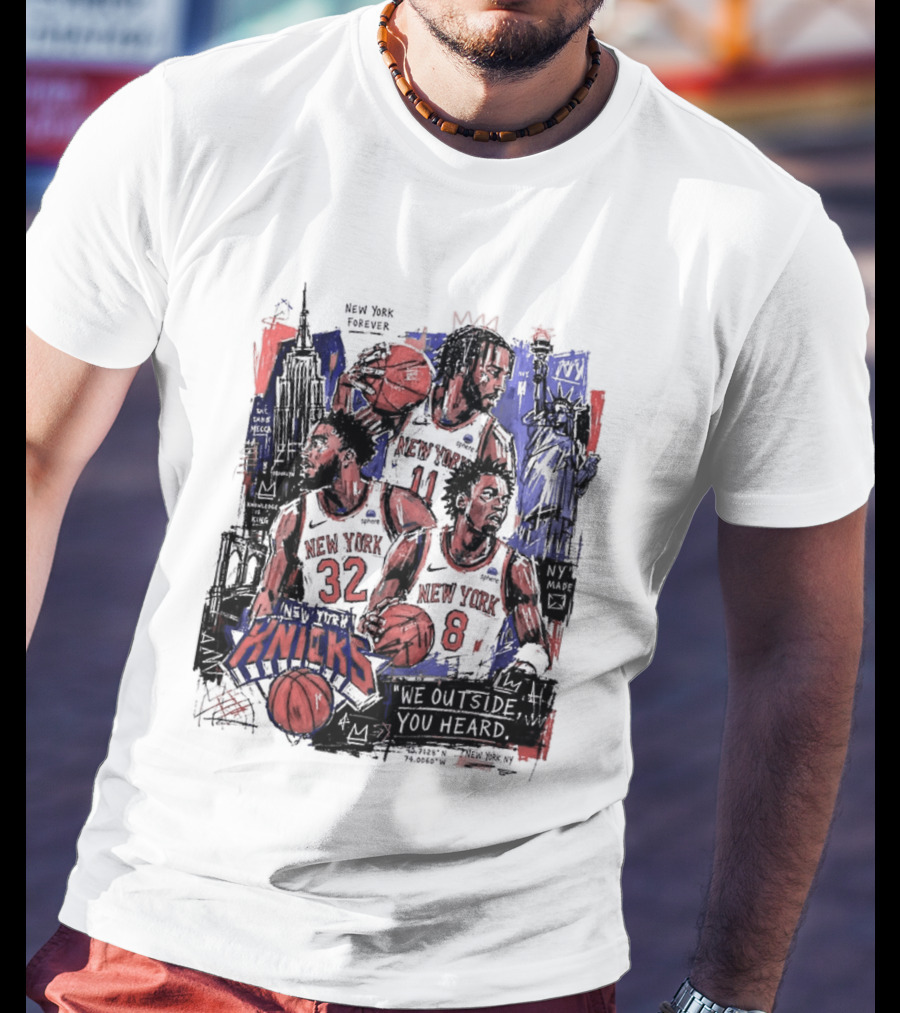 New York Knicks Jalen Brunson Karl Anthony Towns OG Anunoby We Outside You Heard NBA T-Shirt